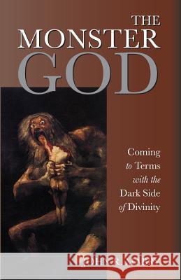 The Monster God: Coming to Terms with the Dark Side of Divinity REV John R Mabry, PhD 9781940671840 Apocryphile Press - książka