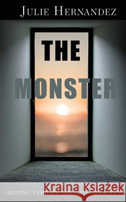 The Monster: Helping Families Navigate Addiction Julie Hernandez 9781954819023 Briley & Baxter Publications - książka