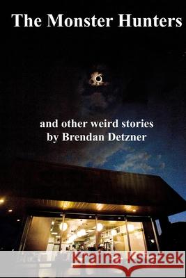 The Monster Hunters Brendan Detzner 9780359030316 Lulu.com - książka