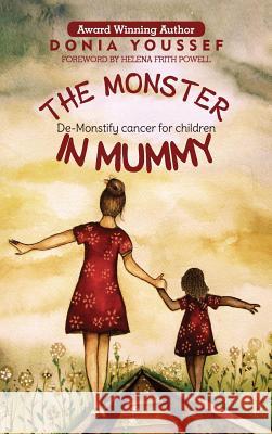 The Monster in Mummy: De-Monstify Cancer For Children Youssef, Donia 9781999585945 Tiny Angel Press Ltd - książka