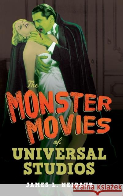 The Monster Movies of Universal Studios James L. Neibaur 9781442278165 Rowman & Littlefield - książka