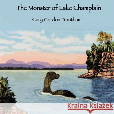 The Monster of Lake Champlain Cary Trantham 9781477249079 Authorhouse - książka