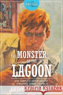 The Monster of the Lagoon: The Complete Adventures of Singapore Sammy, Volume 3 George F Worts, Paul Stahr, Samuel Cahan 9781618276315 Steeger Books - książka