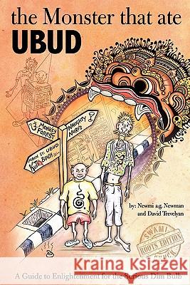 The Monster That Ate Ubud: A Path to Enlightenment for the Serious Dim Bulb MR Newmi a. G. Newman MR David Trevelyan MR Newmi a. G. Newman 9781453821190 Createspace - książka