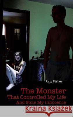 The Monster That Controlled My Life and Stole My Innocence Amy Fisher 9781491803356 Authorhouse - książka