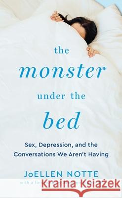 The Monster Under the Bed: Sex, Depression, and the Conversations We Aren't Having Stephen Biggs Joellen Notte 9781944934934 Thorntree Press - książka