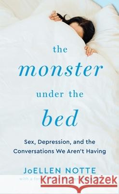 The Monster Under the Bed: Sex, Depression, and the Conversations We Aren't Having Stephen Biggs Joellen Notte 9781944934934 Thorntree Press - książka