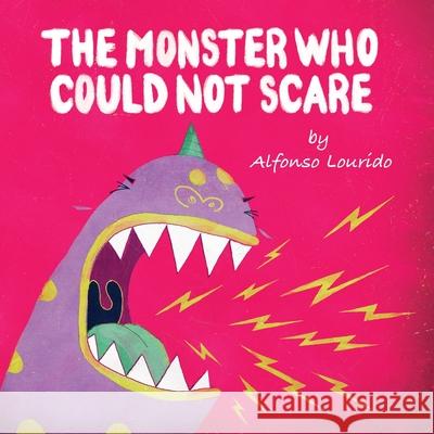 The Monster Who Could Not Scare Alfonso Lourido, Yip Jar Design, Alfonso Lourido 9781949522693 Storybook Genius, LLC - książka