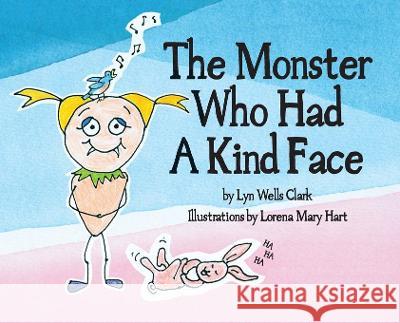 The Monster Who Had a Kind Face Lyn Wells Clark Lorena Mary Hart 9780999440940 Blue-Eyed Star Creations, LLC - książka