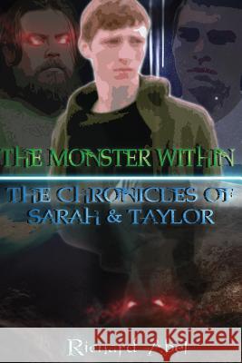 The Monster Within: The Chronicles Of Sarah & Taylor Abel, Richard 9781547289936 Createspace Independent Publishing Platform - książka