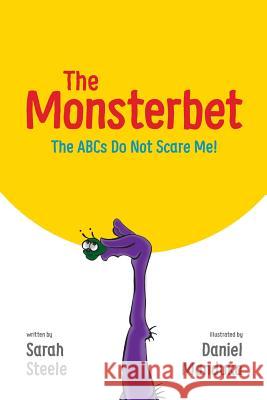 The Monsterbet: The ABCs Do Not Scare Me Sarah Steele Daniel Manduka James Steele 9780997445305 Sarah Steele - książka