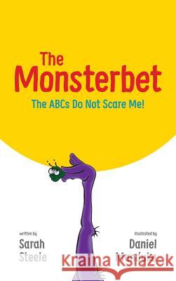 The Monsterbet: The ABCs Do Not Scare Me! Sarah Steele Daniel Manduka James Steele 9780997445312 Sarah Steele - książka