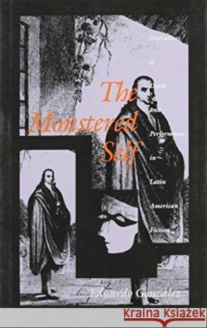 The Monstered Self: Narratives of Death and Performance in Latin American Fiction González, Eduardo 9780822312093 Duke University Press - książka