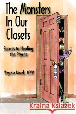The Monsters in Our Closets: Secrets to Healing the Psyche Virginia T. Novak 9780979964305 Blinking Light Publishing - książka