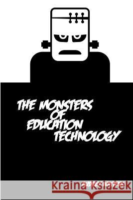 The Monsters of Education Technology Audrey Watters 9781505225051 Createspace - książka