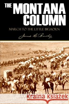 The Montana Column: March to the Little Bighorn Lieutenant James H. Bradley 9781519042224 Independently Published - książka