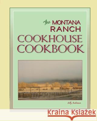 The Montana Ranch COOKHOUSE COOKBOOK Andersson, Kelly 9781461188629 Createspace Independent Publishing Platform - książka