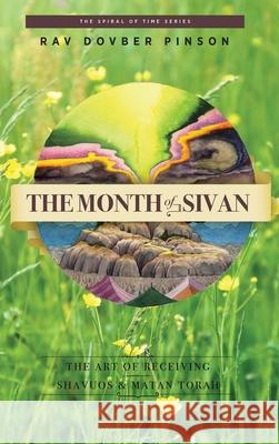 The Month of Sivan: The Art of Receiving: Shavuos and Matan Torah Dovber Pinson 9781733813051 Iyyun Publishing - książka