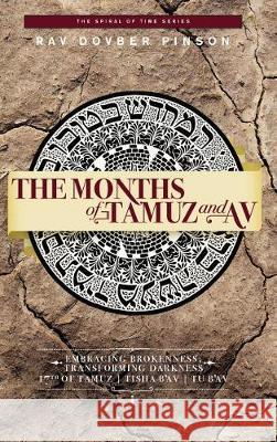 The Months of Tamuz and Av: Embracing Brokenness - 17th of Tamuz, Tisha b'Av, & Tu b'Av Pinson, Dovber 9780991472086 Iyyun Publishing - książka