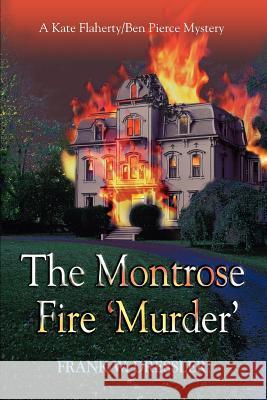 The Montrose Fire 'Murder': A Kate Flaherty/Ben Pierce Mystery Dressler, Frank W. 9780595408894 iUniverse - książka