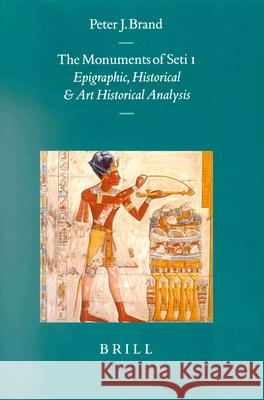 The Monuments of Seti I: Epigraphic, Historical and Art Historical Analysis Peter James Brand P. Brand 9789004117709 Brill Academic Publishers - książka