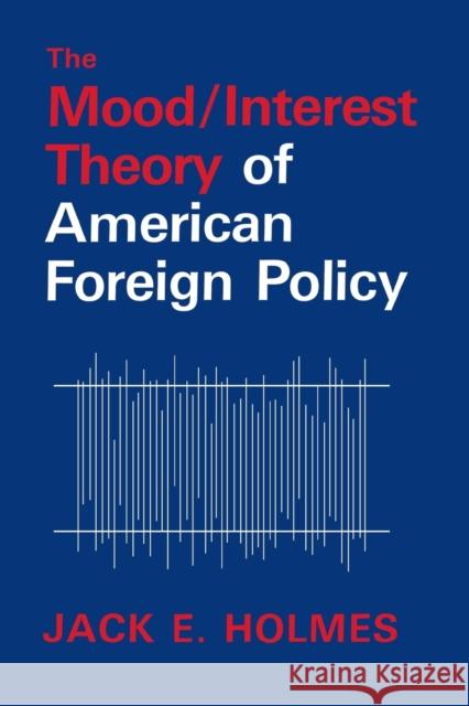 The Mood/Interest Theory of American Foreign Policy Jack E. Holmes Frank L. Klingberg 9780813153186 University Press of Kentucky - książka