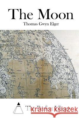 The Moon Thomas Gwyn Elger The Perfect Library 9781511889254 Createspace - książka