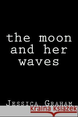 The moon and her waves Graham, Jessica 9781973942597 Createspace Independent Publishing Platform - książka