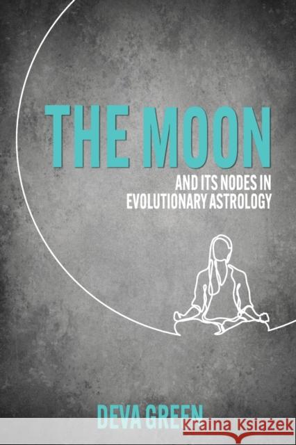 The Moon and its Nodes in Evolutionary Astrology Deva Green 9781910531792 Wessex Astrologer Ltd - książka