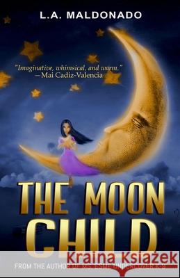 The Moon Child L. a. Maldonado 9781695860230 Independently Published - książka