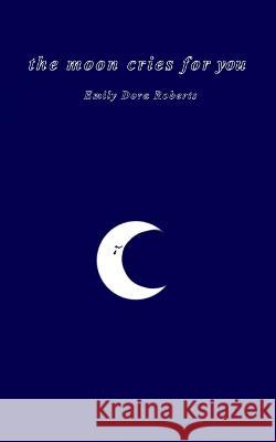 The moon cries for you Roberts, Emily Dora 9798355784140 Independently published - książka