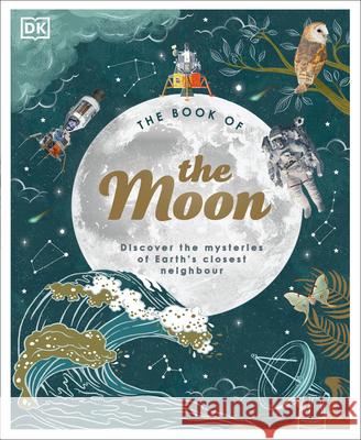 The Moon: Discover the Mysteries of Earth's Closest Neighbor Buxner, Sanlyn 9780744056594 DK Publishing (Dorling Kindersley) - książka