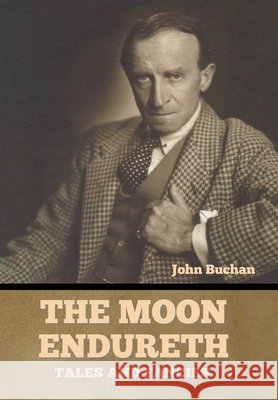 The Moon Endureth: Tales and Fancies John Buchan   9798888301623 Bibliotech Press - książka