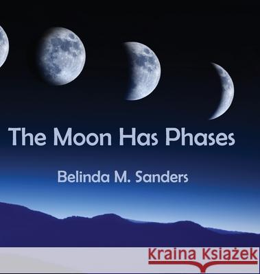 The Moon Has Phases Belinda M Sanders 9781631320613 Advanced Publishing LLC - książka