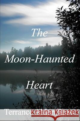 The Moon-Haunted Heart (50 Short Stories) Terrance Aldon Shaw 9781523434367 Createspace Independent Publishing Platform - książka