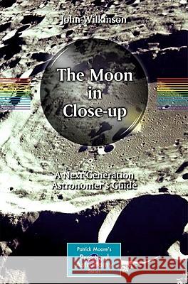 The Moon in Close-Up: A Next Generation Astronomer's Guide Wilkinson, John 9783642148040 Not Avail - książka