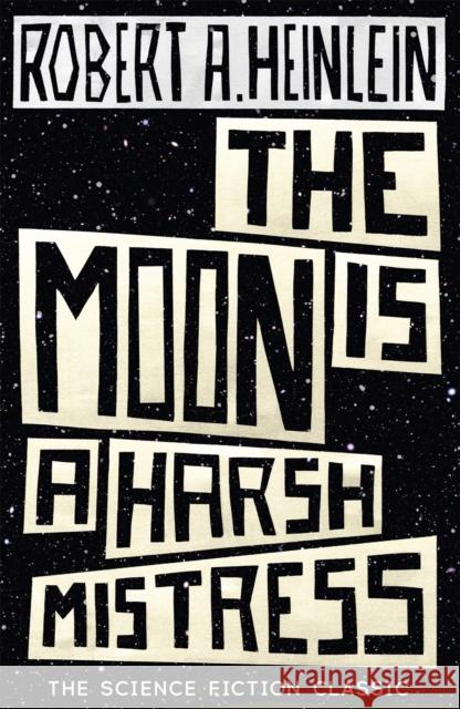 The Moon is a Harsh Mistress Robert A Heinlein 9781473616127 Hodder & Stoughton - książka