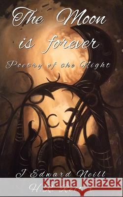 The Moon is Forever: Poetry of the Night H. R. Reiter J. Edward Neill 9781704494265 Independently Published - książka