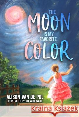 The Moon Is My Favorite Color Jill Woodward Alison Va 9781947305816 Bookpress Publishing - książka