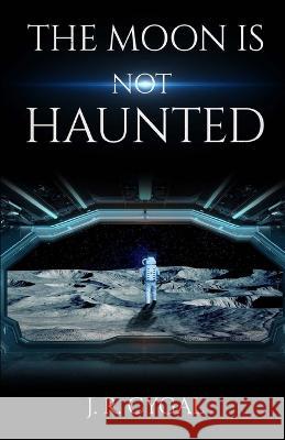 The Moon is Not Haunted J R Cygal   9798987691533 J. R. Cygal Publishing - książka