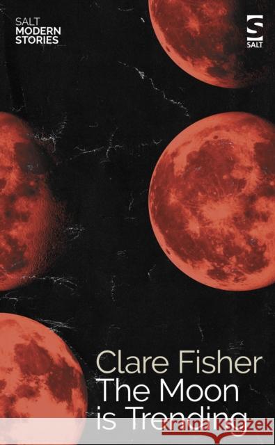 The Moon is Trending Clare Fisher 9781784632878 Salt Publishing - książka