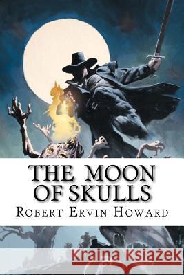The Moon of Skulls Robert Ervin Howard Edibooks 9781533408785 Createspace Independent Publishing Platform - książka