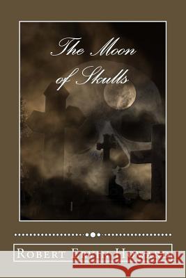 The Moon of Skulls Robert Ervin Howard 9781985396166 Createspace Independent Publishing Platform - książka