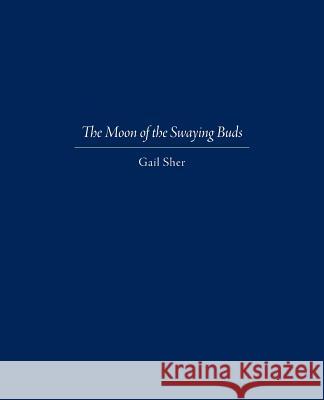 The Moon of the Swaying Buds: Third Edition Corrected and Reset Gail Sher 9780997831313 Night Crane Press - książka