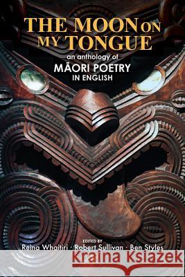 The Moon on my Tongue: an anthology of Māori poetry in English Styles, Ben 9781911469032 ARC Publications - książka