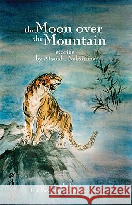 The Moon Over the Mountain and Other Stories Atsushi Nakajima Paul McCarthy Nobuko Ochner 9780982746608 Autumn Hill Books - książka