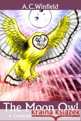The Moon Owl A. C. Winfield A. C. Winfield 9781502418975 Createspace Independent Publishing Platform - książka