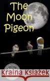 The Moon Pigeon David Winship 9781090321930 Independently Published