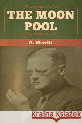 The Moon Pool A. Merritt 9781618958457 Bibliotech Press - książka