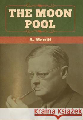 The Moon Pool A. Merritt 9781618958464 Bibliotech Press - książka